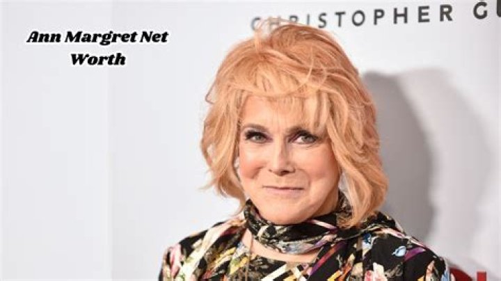 Unveiling Ann Margret's Net Worth: Discoveries And Insights